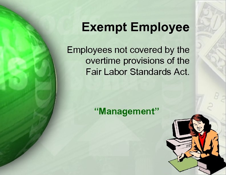 Exempt Employees not covered by the overtime provisions of the Fair Labor Standards Act.