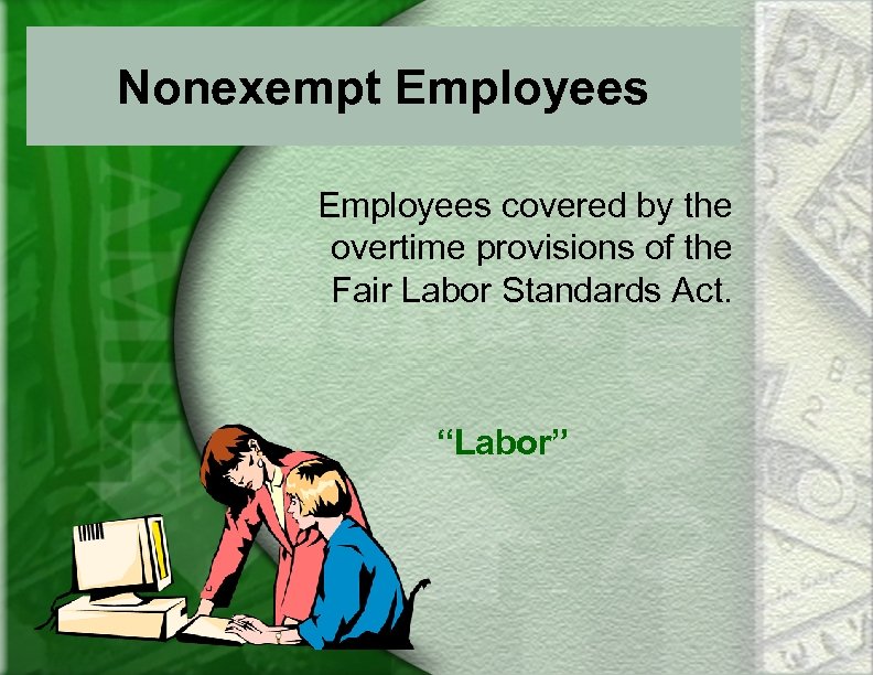 Nonexempt Employees covered by the overtime provisions of the Fair Labor Standards Act. “Labor”