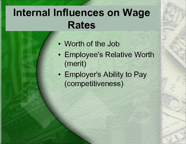 Internal Influences on Wage Rates • Worth of the Job • Employee's Relative Worth