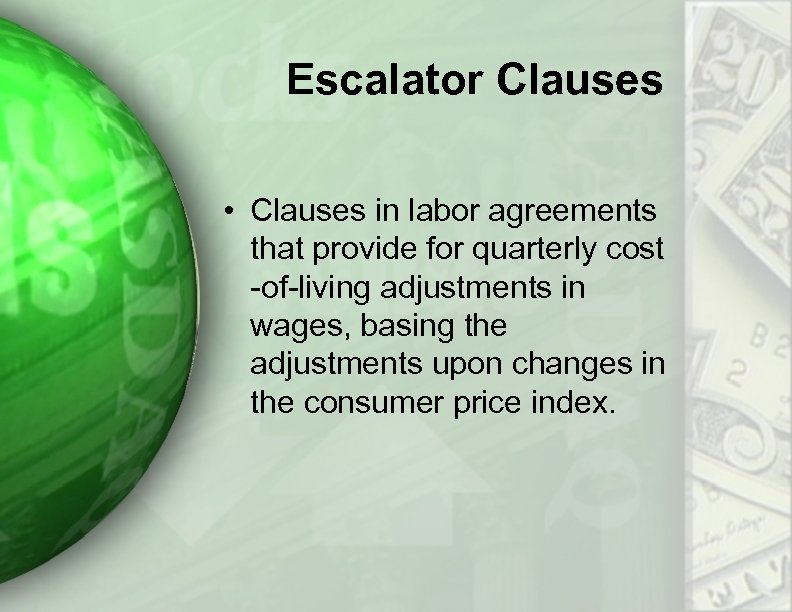 Escalator Clauses • Clauses in labor agreements that provide for quarterly cost -of-living adjustments