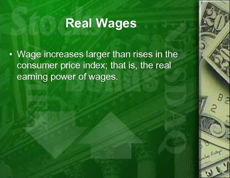 Real Wages • Wage increases larger than rises in the consumer price index; that