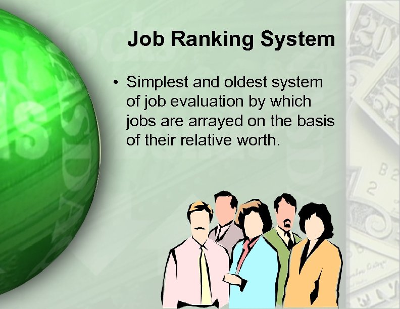 Job Ranking System • Simplest and oldest system of job evaluation by which jobs