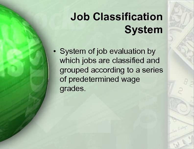 Job Classification System • System of job evaluation by which jobs are classified and