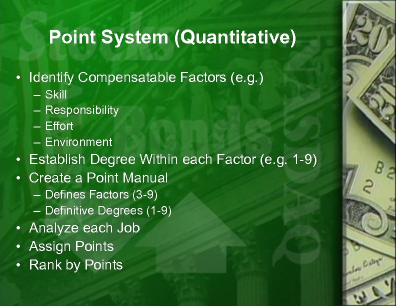 Point System (Quantitative) • Identify Compensatable Factors (e. g. ) – – Skill Responsibility