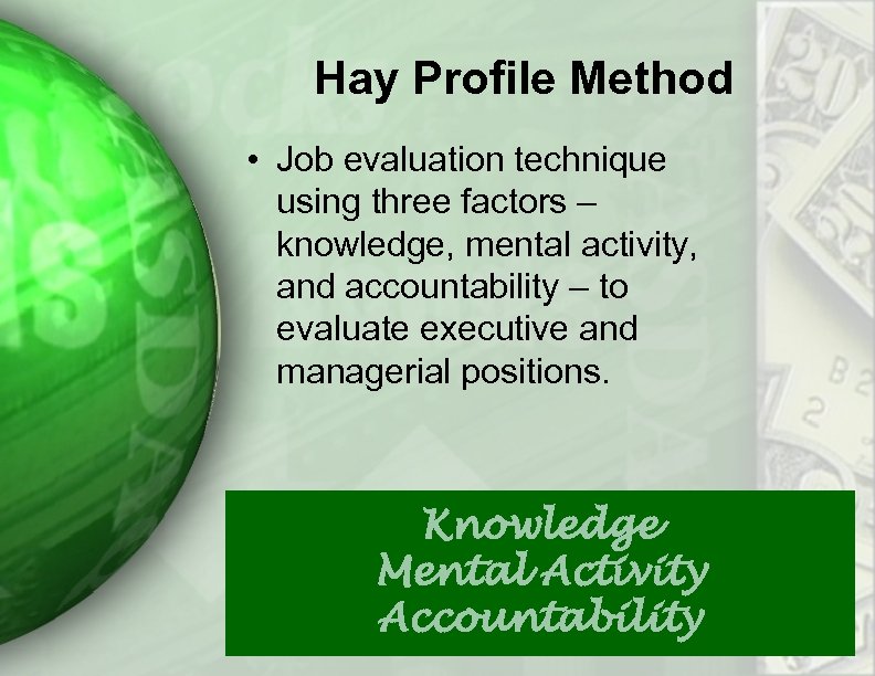 Hay Profile Method • Job evaluation technique using three factors – knowledge, mental activity,