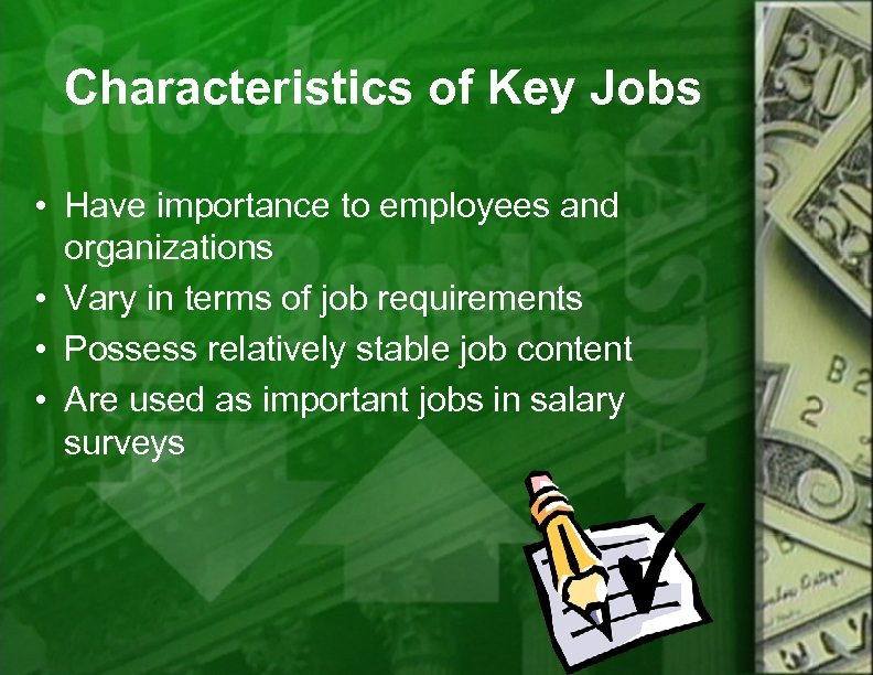 Characteristics of Key Jobs • Have importance to employees and organizations • Vary in