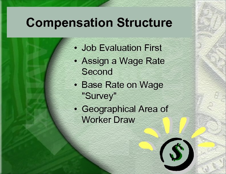 Compensation Structure • Job Evaluation First • Assign a Wage Rate Second • Base