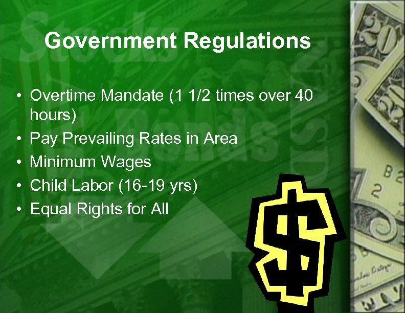 Government Regulations • Overtime Mandate (1 1/2 times over 40 hours) • Pay Prevailing