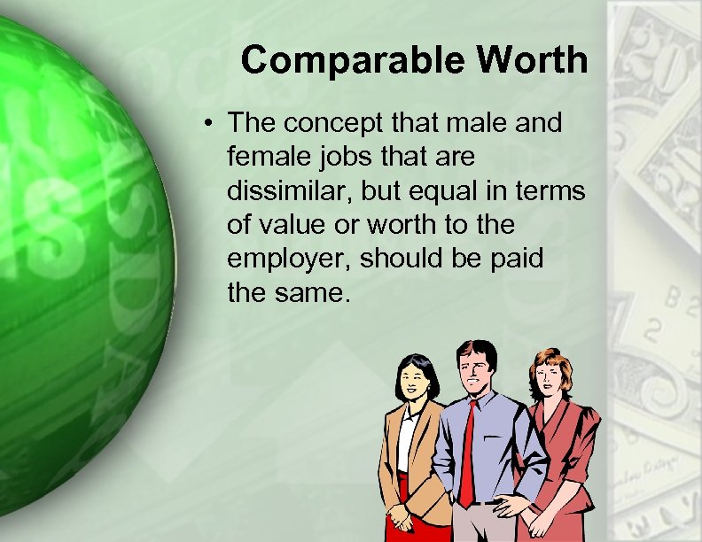 Comparable Worth • The concept that male and female jobs that are dissimilar, but