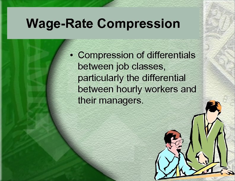 Wage-Rate Compression • Compression of differentials between job classes, particularly the differential between hourly