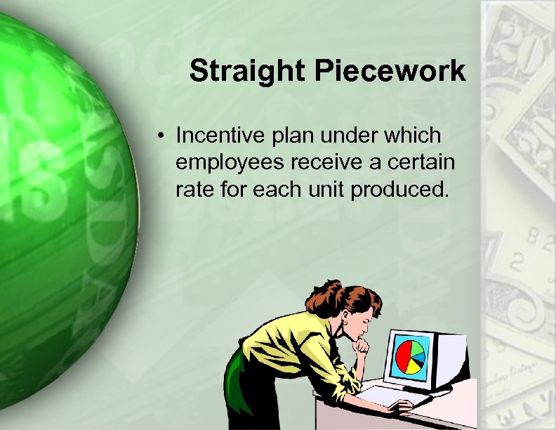 Straight Piecework • Incentive plan under which employees receive a certain rate for each