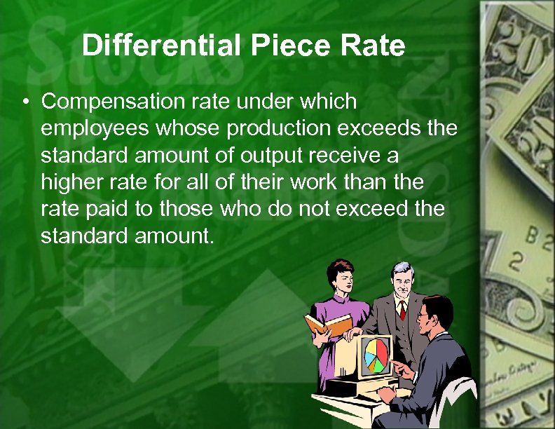 Differential Piece Rate • Compensation rate under which employees whose production exceeds the standard