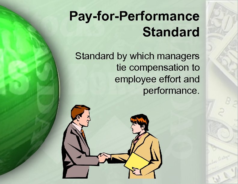 Pay-for-Performance Standard by which managers tie compensation to employee effort and performance. 