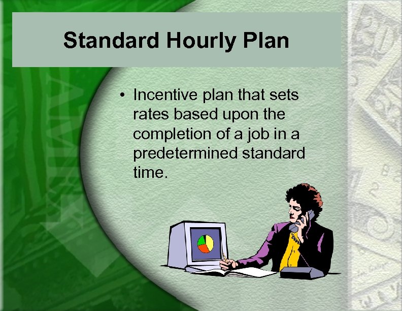 Standard Hourly Plan • Incentive plan that sets rates based upon the completion of