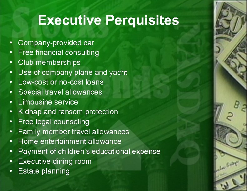 Executive Perquisites • • • • Company-provided car Free financial consulting Club memberships Use