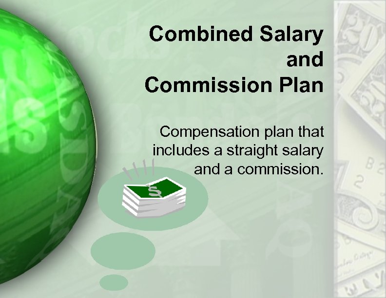 Combined Salary and Commission Plan Compensation plan that includes a straight salary and a