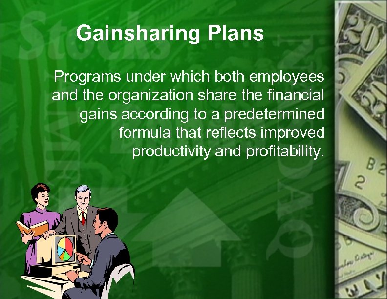 Gainsharing Plans Programs under which both employees and the organization share the financial gains