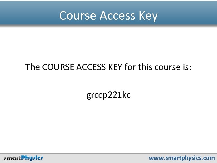 Course Access Key The COURSE ACCESS KEY for this course is: grccp 221 kc