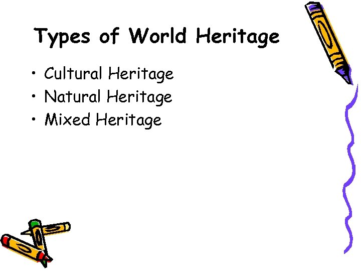 Types of World Heritage • Cultural Heritage • Natural Heritage • Mixed Heritage 