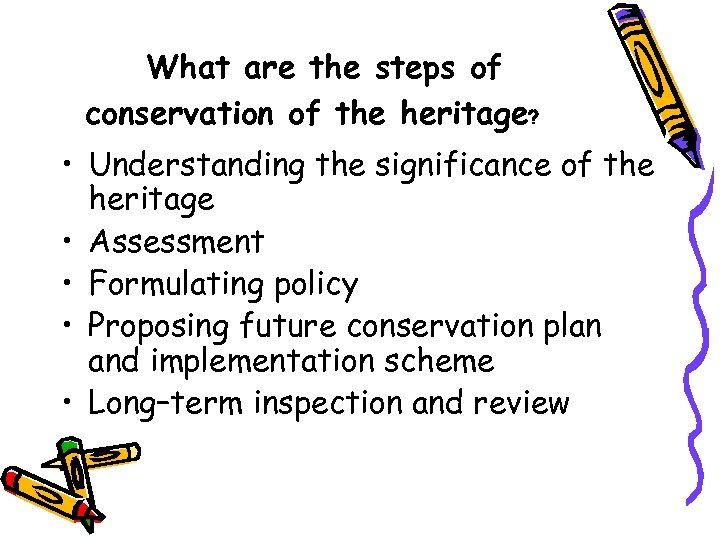 What are the steps of conservation of the heritage﹖ • Understanding the significance of