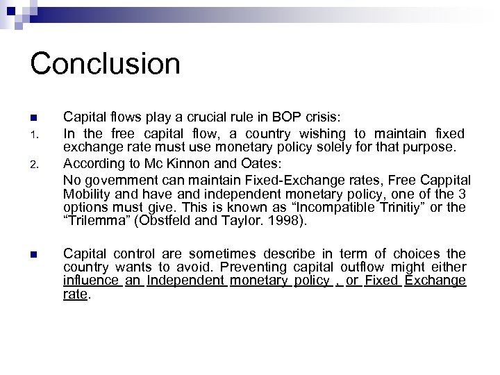 Conclusion n 1. 2. n Capital flows play a crucial rule in BOP crisis: