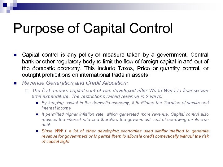 Purpose of Capital Control n n Capital control is any policy or measure taken