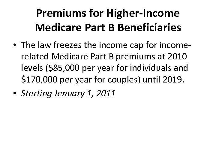 Premiums for Higher-Income Medicare Part B Beneficiaries • The law freezes the income cap