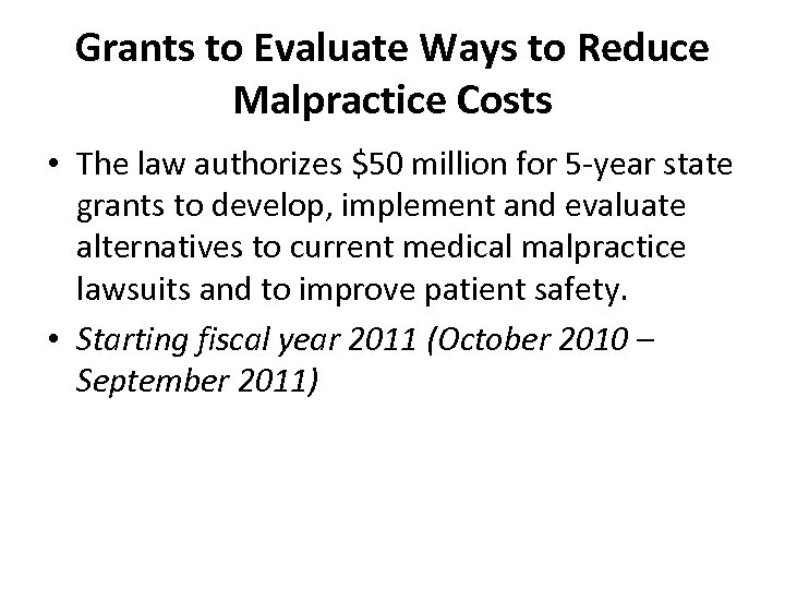 Grants to Evaluate Ways to Reduce Malpractice Costs • The law authorizes $50 million