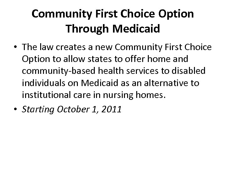 Community First Choice Option Through Medicaid • The law creates a new Community First