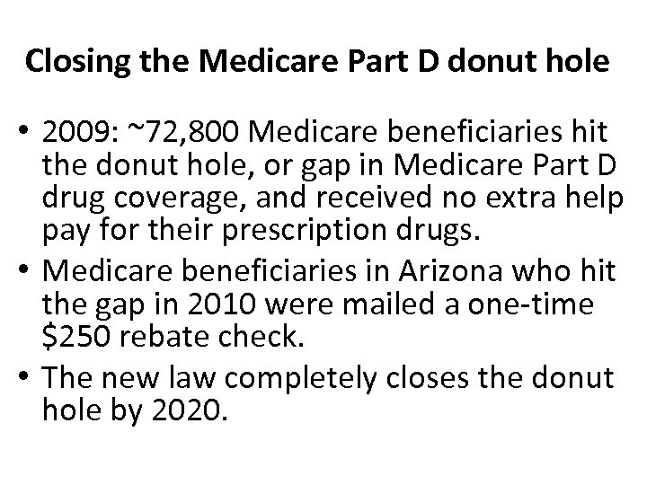 Closing the Medicare Part D donut hole • 2009: ~72, 800 Medicare beneficiaries hit