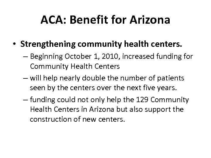 ACA: Benefit for Arizona • Strengthening community health centers. – Beginning October 1, 2010,