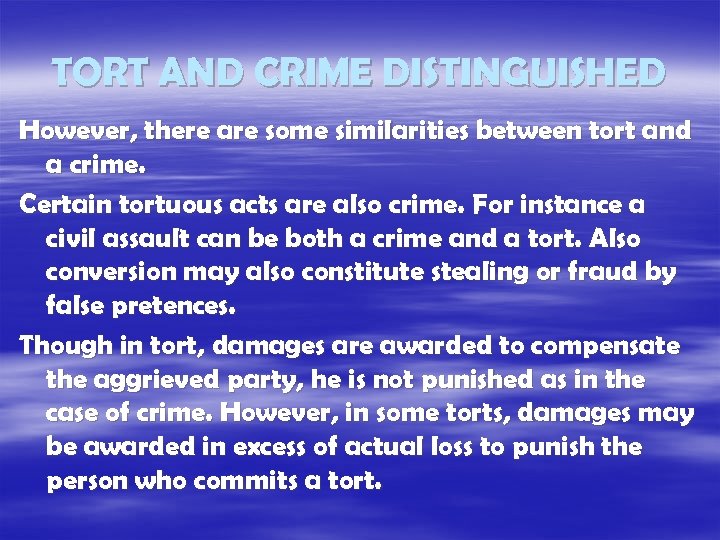 TORT AND CRIME DISTINGUISHED However, there are some similarities between tort and a crime.