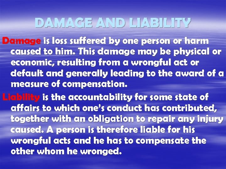 DAMAGE AND LIABILITY Damage is loss suffered by one person or harm caused to