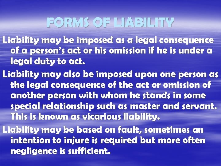 FORMS OF LIABILITY Liability may be imposed as a legal consequence of a person’s