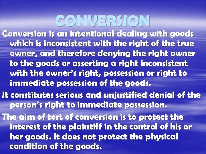 CONVERSION Conversion is an intentional dealing with goods which is inconsistent with the right