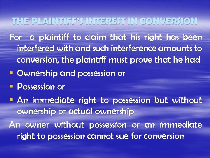THE PLAINTIFF’S INTEREST IN CONVERSION For a plaintiff to claim that his right has