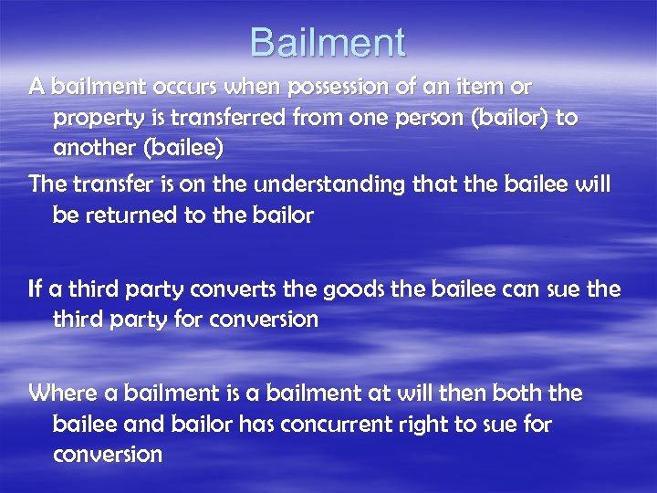 Bailment A bailment occurs when possession of an item or property is transferred from