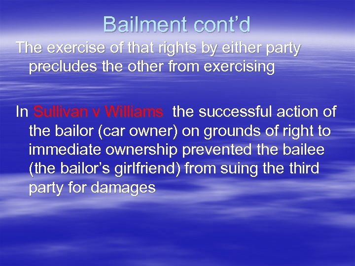 Bailment cont’d The exercise of that rights by either party precludes the other from