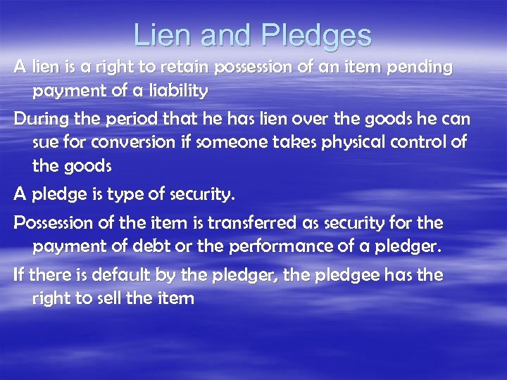 Lien and Pledges A lien is a right to retain possession of an item