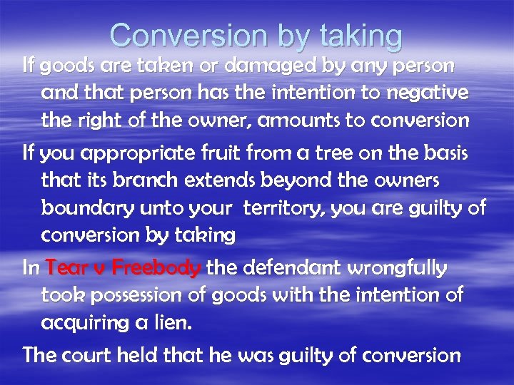 Conversion by taking If goods are taken or damaged by any person and that
