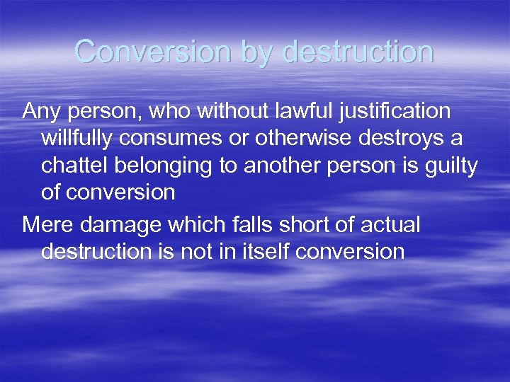 Conversion by destruction Any person, who without lawful justification willfully consumes or otherwise destroys