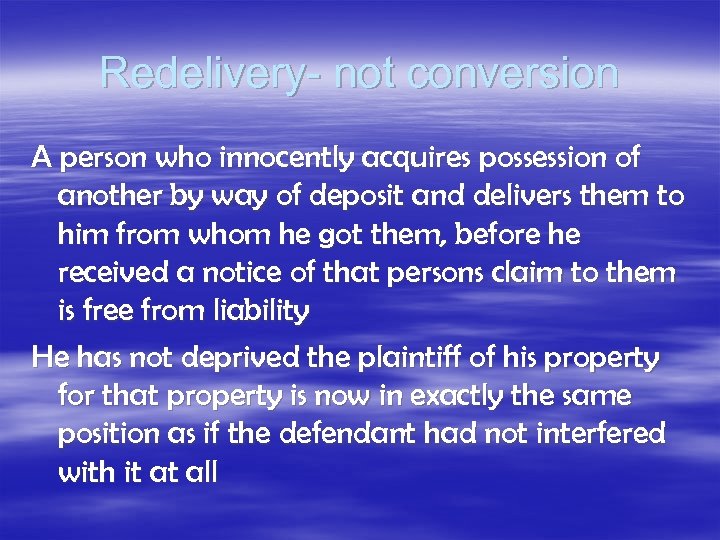 Redelivery- not conversion A person who innocently acquires possession of another by way of