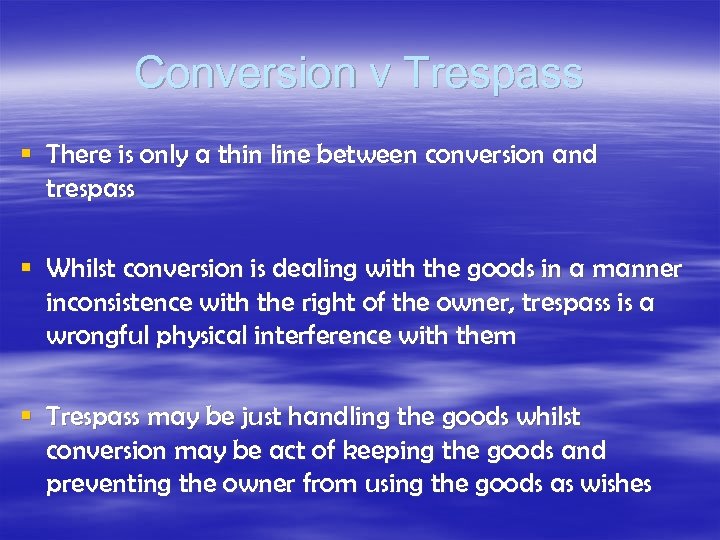 Conversion v Trespass § There is only a thin line between conversion and trespass