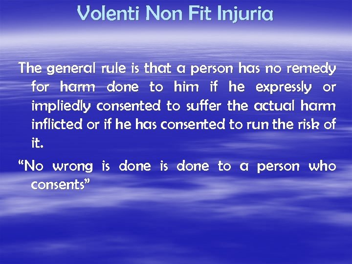 Volenti Non Fit Injuria The general rule is that a person has no remedy