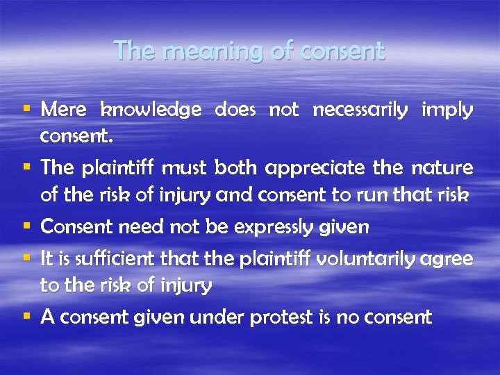 The meaning of consent § Mere knowledge does not necessarily imply consent. § The