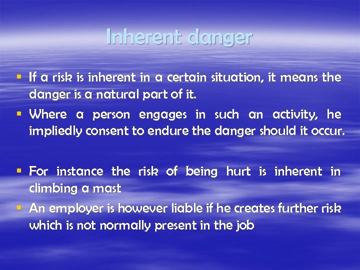 Inherent danger § If a risk is inherent in a certain situation, it means