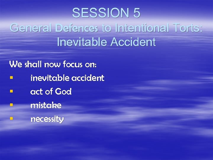 SESSION 5 General Defences to Intentional Torts: Inevitable Accident We shall now focus on:
