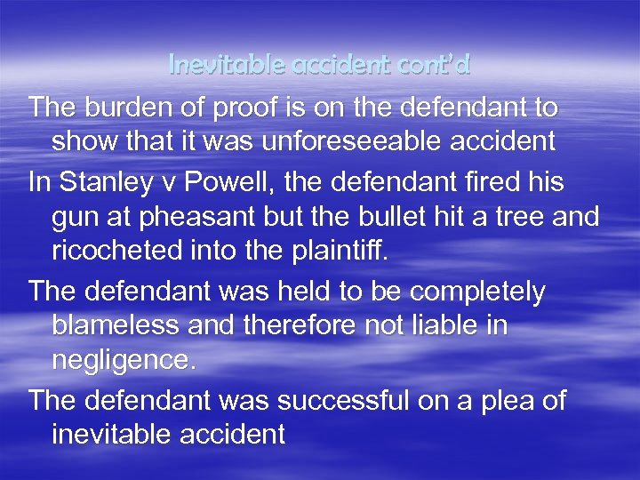 Inevitable accident cont’d The burden of proof is on the defendant to show that
