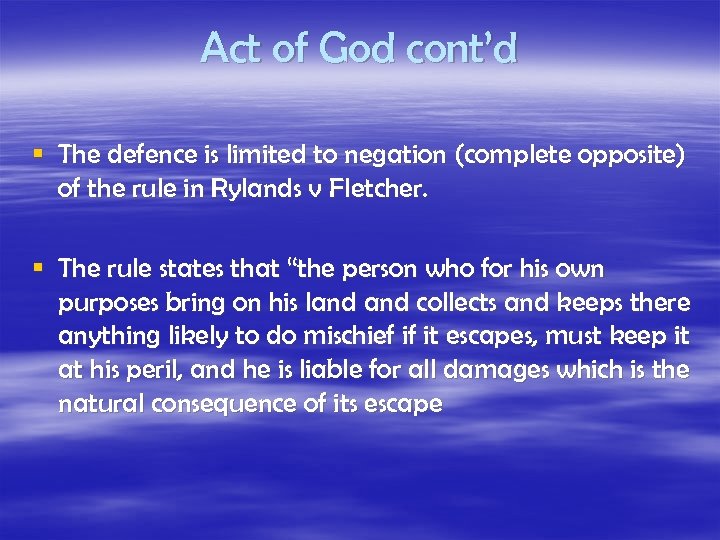 Act of God cont’d § The defence is limited to negation (complete opposite) of