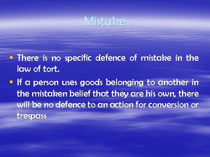 Mistake § There is no specific defence of mistake in the law of tort.